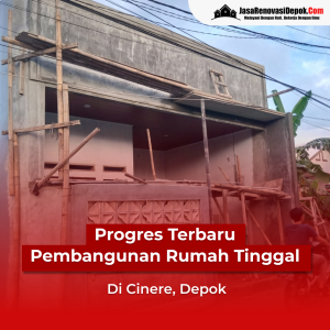 Jasa Renovasi Rumah Depok - Progres Pembangunan Rumah di Cinere Depok